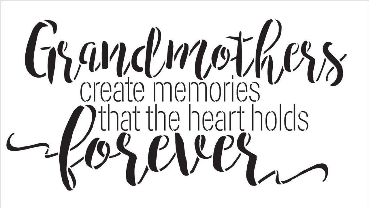 Grandmothers Create Memories That The Heart Holds Forever - by StudioR12 | Word Stencil - Reusable Mylar Template | Acrylic- Chalk - Mixed Media | Mothers Day - DIY Home Decor - STCL2651