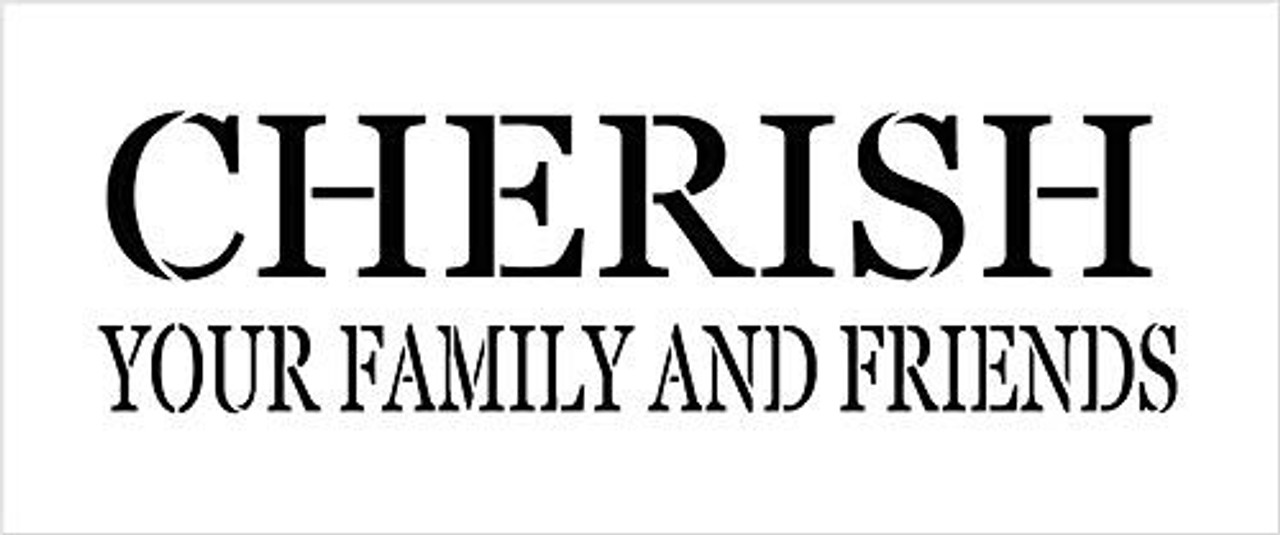 Cherish Your Family and Friends Stencil by StudioR12 | Reusable Mylar Template | Use to Paint Wood Signs - Pallets - Pillows - DIY Family Home Decor - Select Size