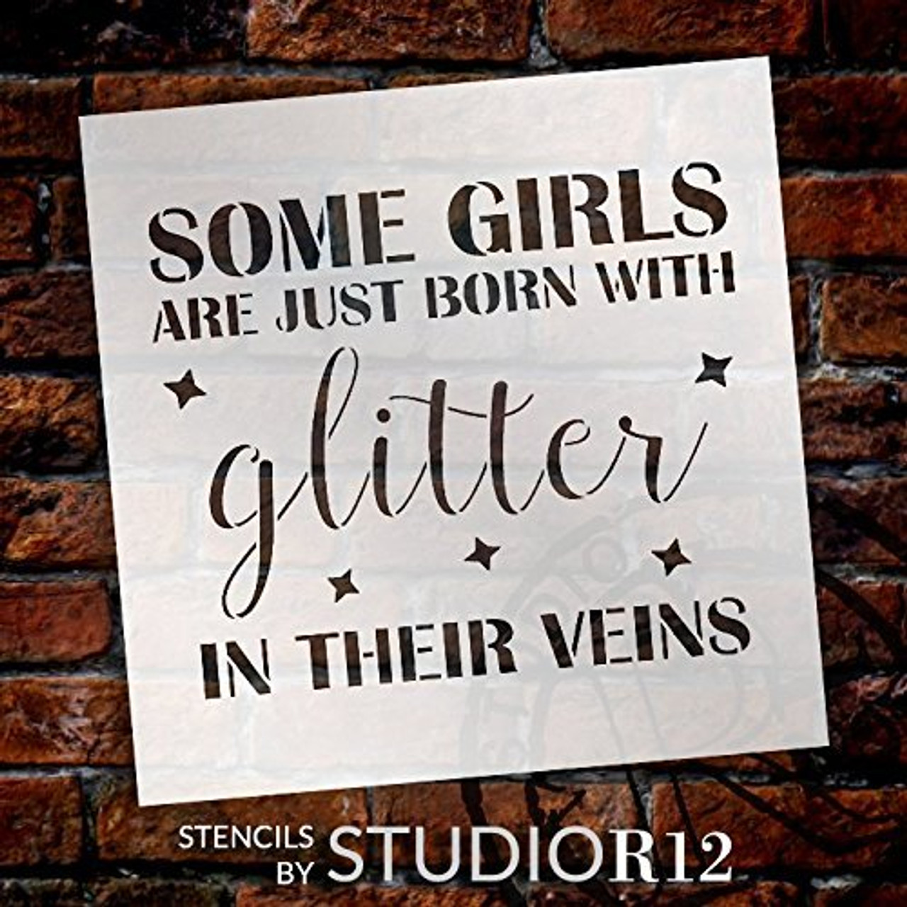 Some Girls are Just Born with Glitter in Their Veins Stencil by StudioR12 | Reusable Mylar Template | Use to Paint Wood Signs - Pallets - Pillows - T-Shirts - DIY Girl Decor - Select Size