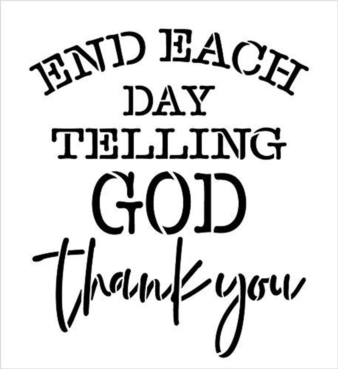 End Each Day Telling God Thank You Stencil by StudioR12 | Paint Wood Sign | Reusable Mylar Template | Craft Simple Rustic Christian Home Decor | DIY Inspiration Faith Truths | Select Size (21" x 22")