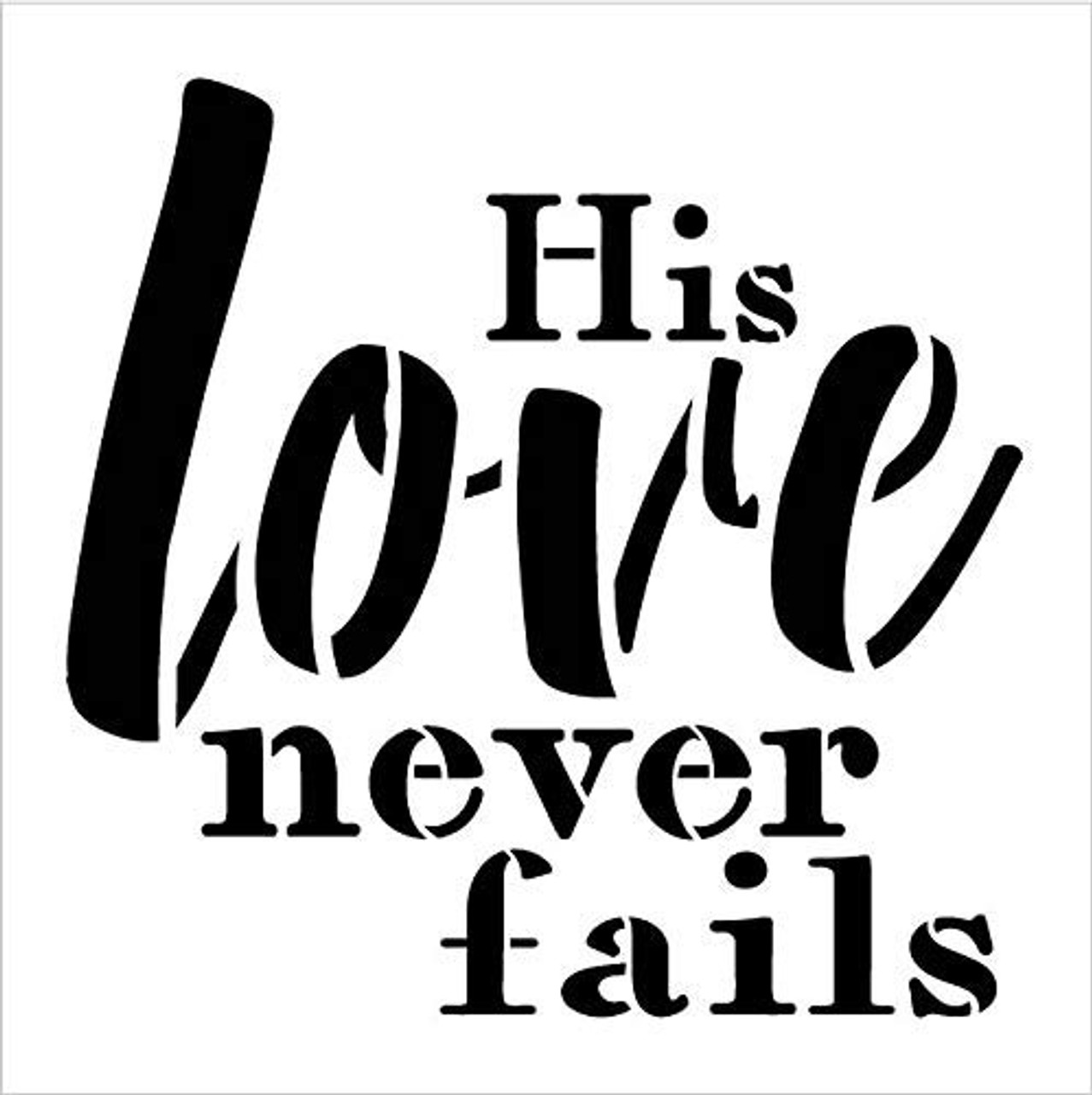 His Love Never Fails Stencil by StudioR12 | Paint Wood Sign | Reusable Mylar Template | Craft Simple Cursive Farmhouse Home Decor | DIY Gift Inspiration | Faith God Quote | Select Size (15" x 15")