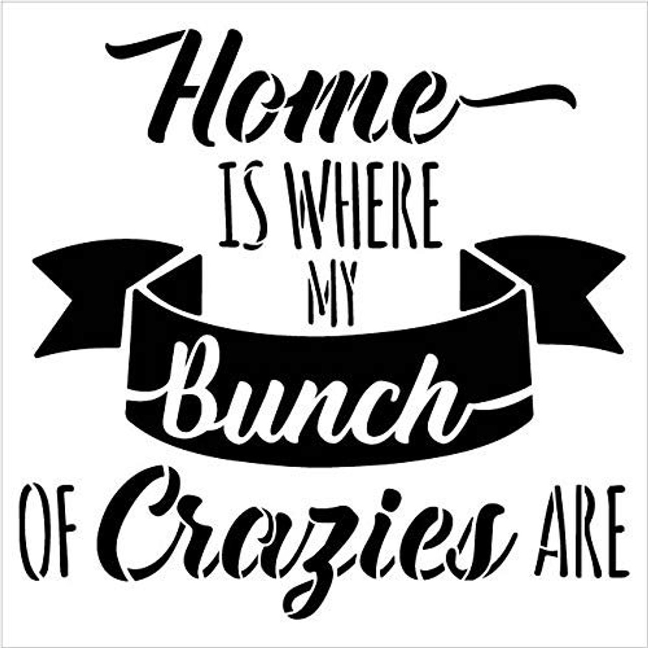 Home - Where Bunch of Crazies are Stencil by StudioR12 | Reusable Mylar Template Paint Wood Sign | Craft Cursive Script Gift - Ribbon | DIY Decor - Living Room - Kitchen | Select Size
