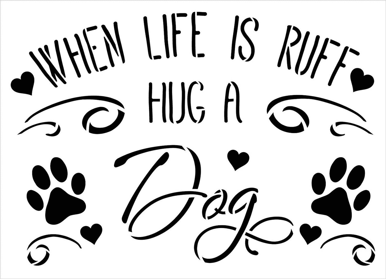 Life is Ruff - Hug a Dog Stencil by StudioR12 | DIY Pet Lover Home Decor | Craft & Paint Wood Sign | Reusable Mylar Template | Cursive Script Paw Print Gift Select Size