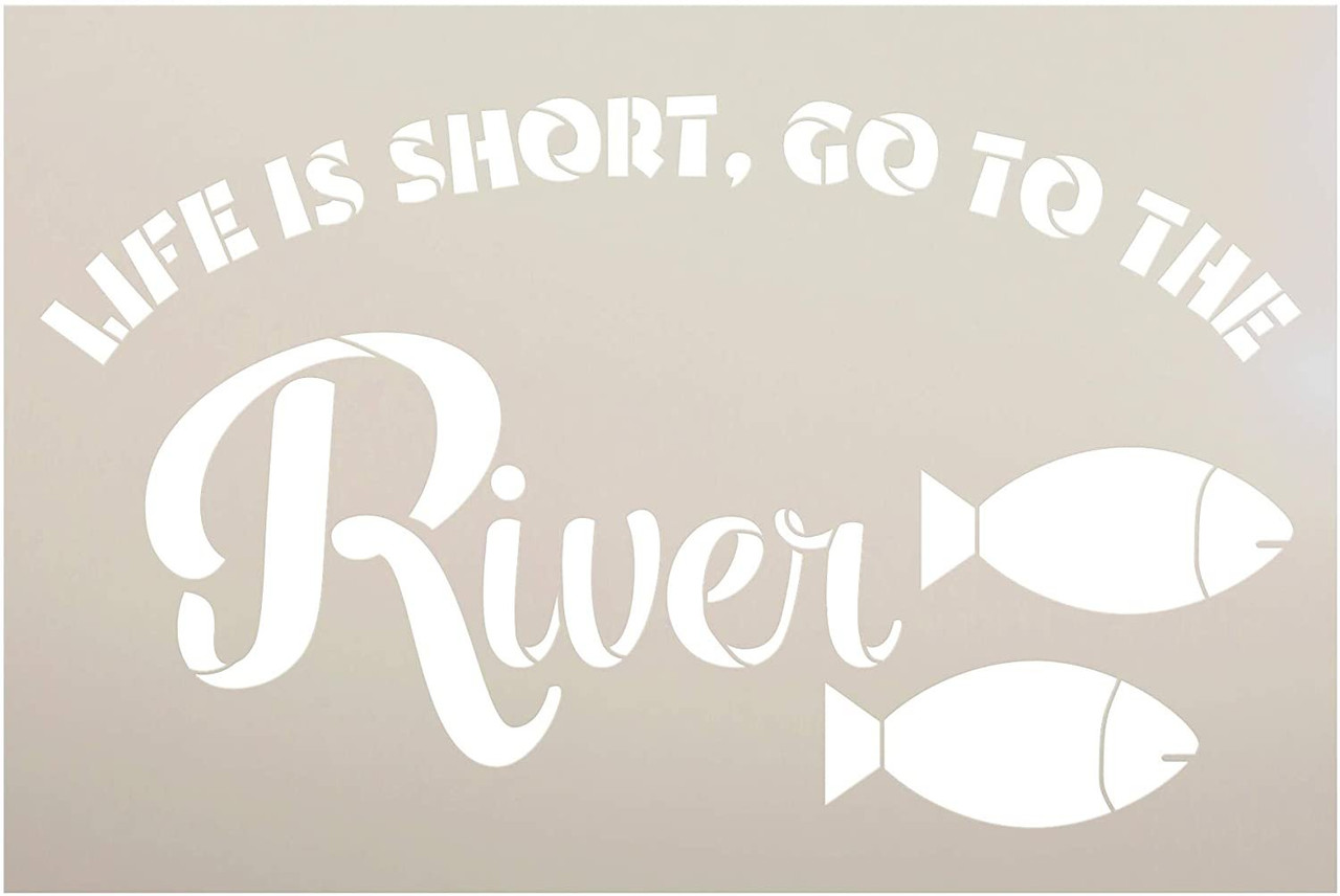 Life is Short - Go to the River Stencil by StudioR12 | DIY Rustic Fish Home Decor | Craft & Paint Wood Sign | Reusable Mylar Template | Cursive Script Nature Gift | SELECT SIZE