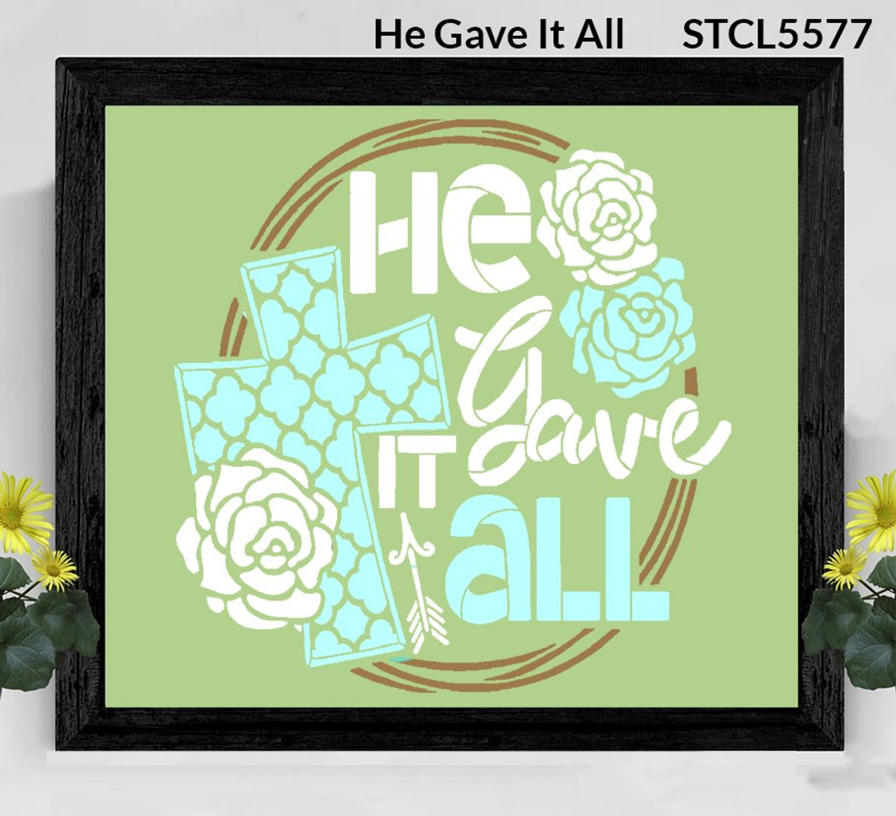 He Gave It All Stencil with Cross & Roses by StudioR12 | DIY Easter Faith Home Decor | Paint Spring Farmhouse Wood Signs | Select Size