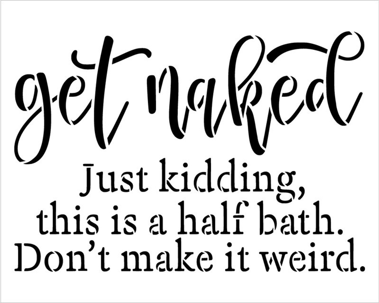 Get Naked - Just Kidding Stencil by StudioR12 | DIY Cursive Script Bathroom Home Decor | Craft & Paint Funny Wood Sign Gift for Friends | Select Size