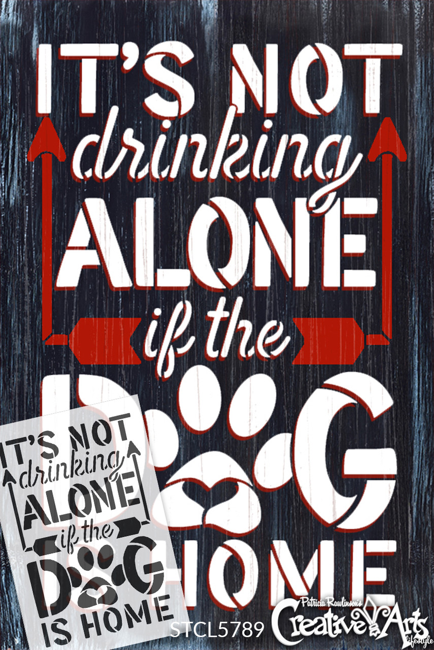 Not Drinking Alone if The Dog is Home Stencil by StudioR12 | Craft DIY Pet & Wine Home Decor | Paint Wood Sign | Reusable Mylar Template | Select Size