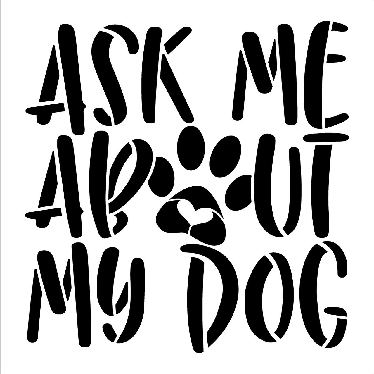 Ask Me About My Dog Stencil by StudioR12 | Craft DIY Pawprint Heart Home Decor | Paint Pet Lover Wood Sign | Reusable Mylar Template | Select Size