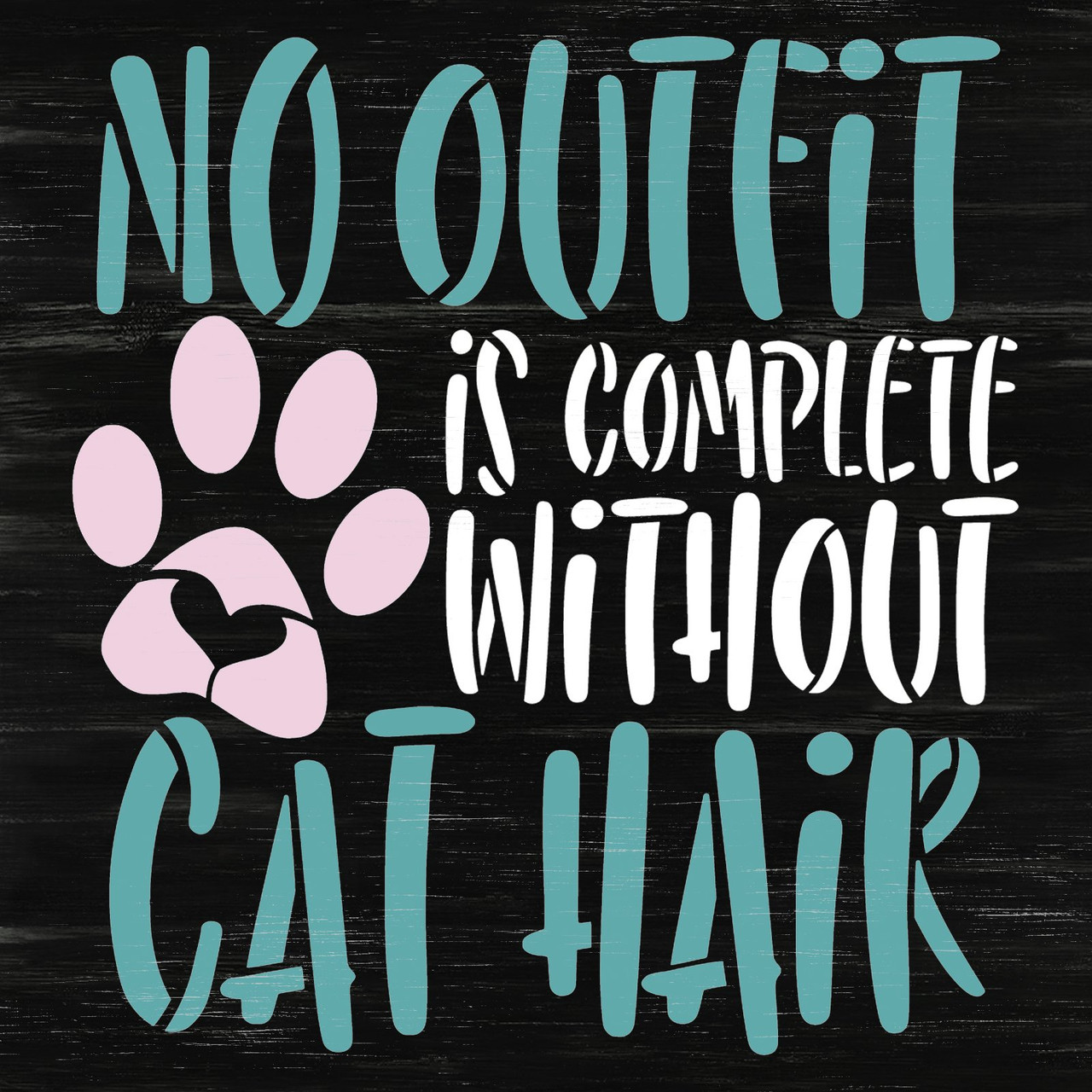 No Outfit Complete Without Cat Hair Stencil by StudioR12 | Craft DIY Pawprint Heart Home Decor | Paint Wood Sign Reusable Template | Select Size