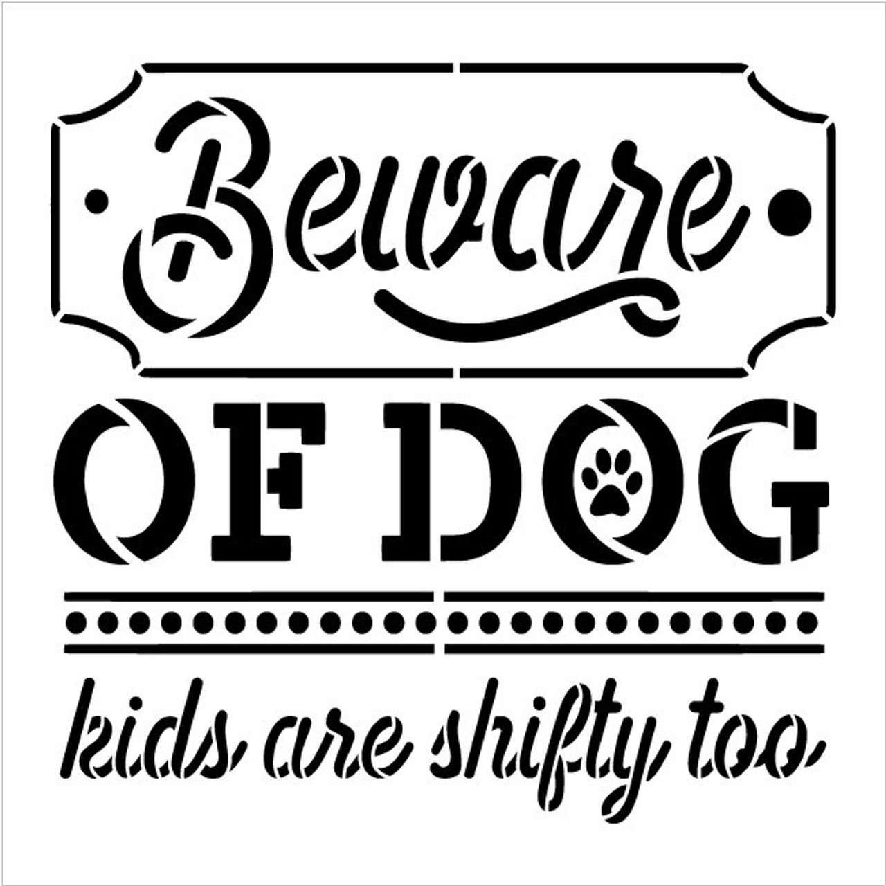 Beware of Dog - Kids Shifty Too Stencil by StudioR12 | Craft DIY Pet Pawprint Home Decor | Paint Wood Sign | Reusable Mylar Template | Select Size