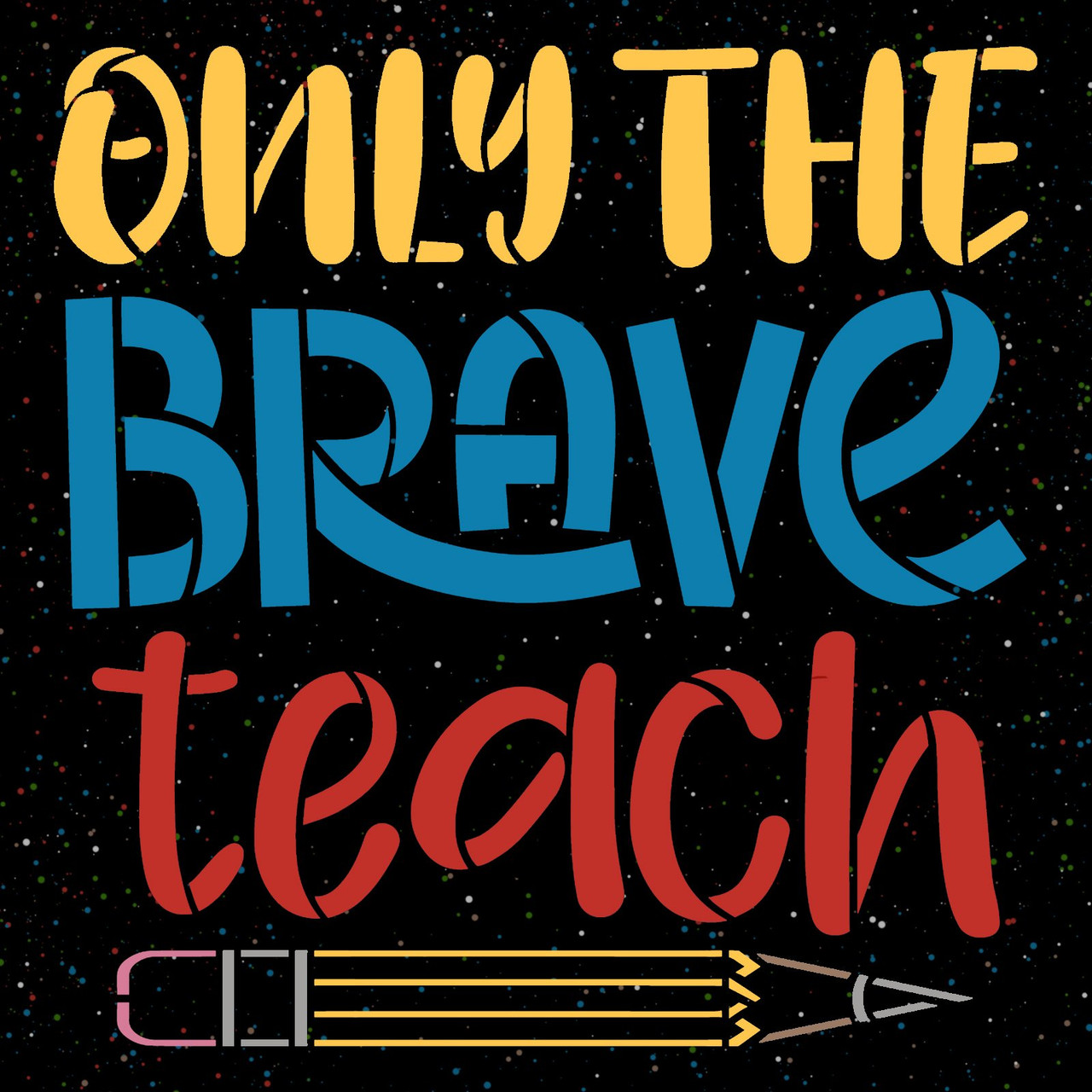 Only The Brave Teach Stencil by StudioR12 | Craft DIY Classroom Decor | Paint Teacher Wood Sign | Reusable Mylar Template | Select Size