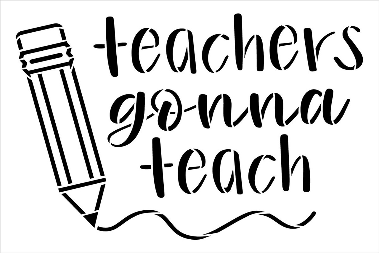 Teachers Gonna Teach Stencil by StudioR12 | Craft DIY Classroom Decor | Paint Teacher Wood Sign | Reusable Mylar Template | Select Size