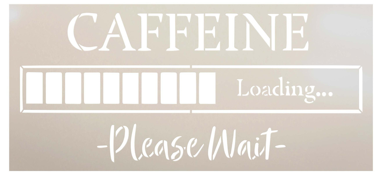 Caffeine Loading Wait Coffee Stencil by StudioR12 | Craft DIY Coffee Bar Decor | Paint Kitchen Sign | Select Size