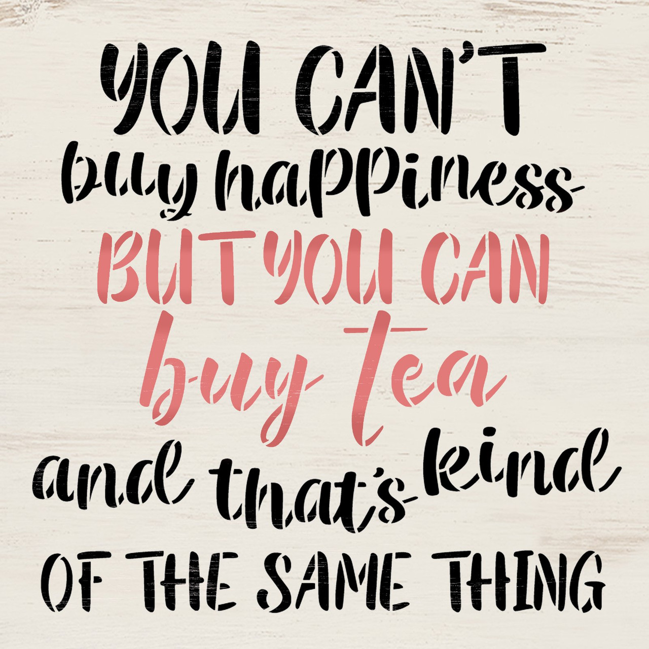 Can't Buy Happiness, Can Buy Tea Stencil by StudioR12 | Tea Lover Quotes & Phrases | Craft DIY Kitchen Decor | Use to Paint Wood Sign | Select Size