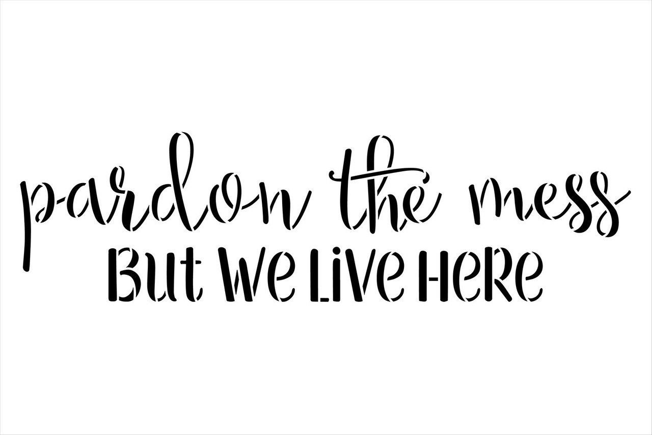 Pardon The Mess But We Live Here Stencil by StudioR12 - Select Size - USA Made - Craft DIY Living Room Home Decor | Paint Funny Wood Sign | Reusable Mylar Template