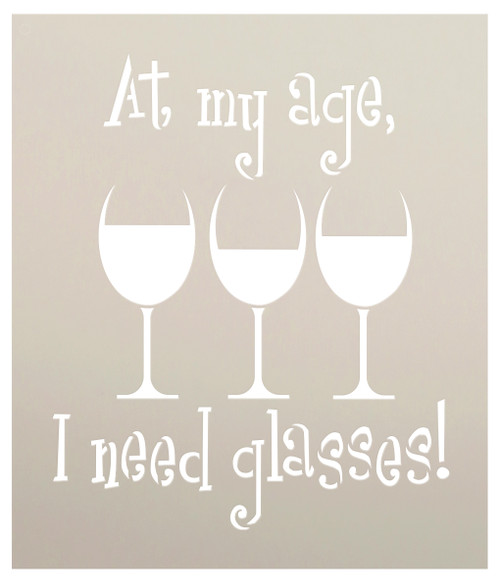 At My Age I Need Glasses - Word Art Stencil - 12" x 14" - STCL1315_3 by StudioR12