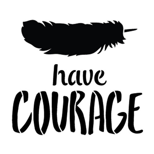 Have Courage - Feather - Word Art Stencil - 8" x 8" - STCL1771_2 - by StudioR12