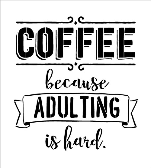 Coffee - Because Adulting Is Hard - Word Art Stencil - 12" x 13" - STCL1651_2 - by StudioR12