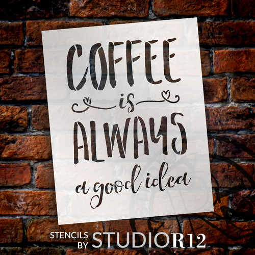 Coffee Is Always A Good Idea - Word Stencil - 16" x 19" - STCL1653_4 - by StudioR12