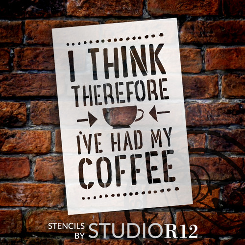 I Think Therefore I've Had My Coffee - Word Art Stencil - 8" x 12" - STCL1655_1 - by StudioR12