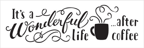 It's A Wonderful Life After Coffee - Word Art Stencil - 15" x 5" - STCL1658_2 - by StudioR12