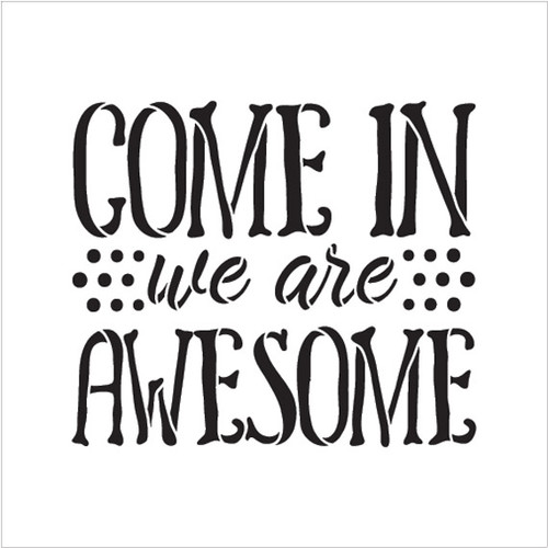 Come In We Are Awesome - Word Stencil - 7" x 7" - STCL1992_1 - by StudioR12