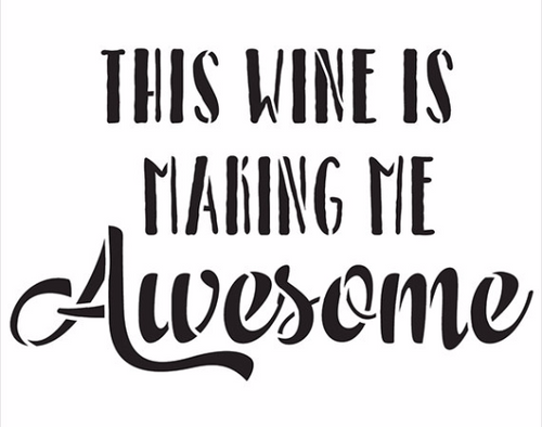 This Wine Is Making Me Awesome - Word Stencil - 12" x 10" - STCL1409_3 by StudioR12