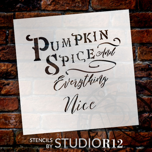 Pumpkin Spice And Everything Nice - Fancy - Word Stencil - 9" x 9" - STCL2106_1 - by StudioR12