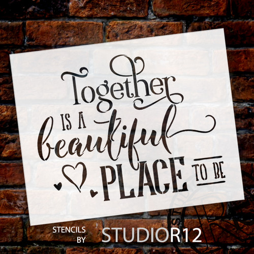 Together Is A Beautiful Place Stencil by StudioR12 | Romantic Fun Word Art - Reusable Mylar Template | Painting, Chalk, Mixed Media | Use for Wall Art, DIY Home Decor - SELECT SIZE