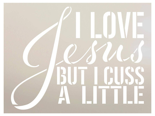 Love Jesus But I Cuss A Little Stencil by StudioR12 | Reusable Mylar Template | Paint Wood Sign | Craft Rustic Farmhouse Home Decor | DIY Funny Faith Jesus Gift | Select Size