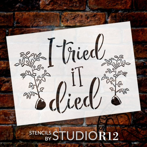 I Tried It Died Stencil by StudioR12 | DIY Garden Plant Lover Flower Tree Home Decor | Craft & Paint Wood Sign | Reusable Mylar Template | Select Size