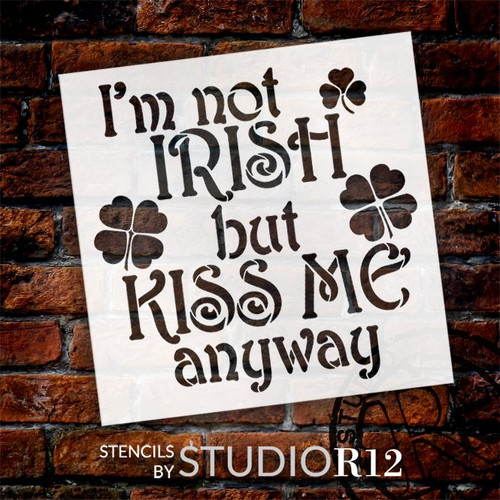 I'm Not Irish But Kiss Me Anyway Stencil by StudioR12 | DIY St. Patrick's Day Home Decor | Craft & Paint Fun Wood Signs | Select Size