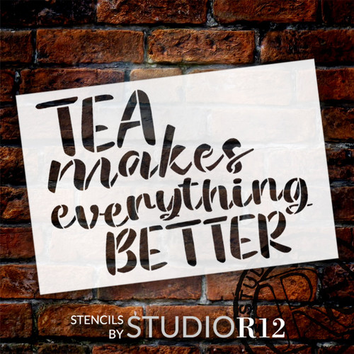 Tea Makes Everything Better Stencil by StudioR12 | Paint Wood Signs - Pillows - DIY Farmhouse Home Decor | Painting, Chalk, Mixed Media | Select Size