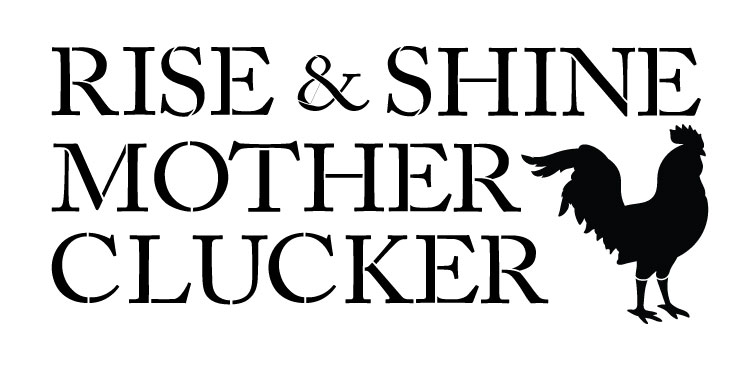 Rise and Shine Mother Clucker - Word Art Stencil - 21" x 10.5" - STCL1186_2