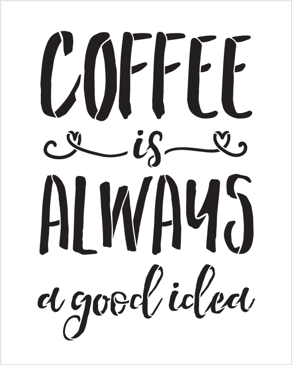Coffee Is Always A Good Idea - Word Stencil - 10" x 13" - STCL1653_2 - by StudioR12