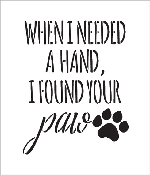 When I Needed - Paw Print - Word Art Stencil - 6" x 7" - STCL1948_1 - by StudioR12