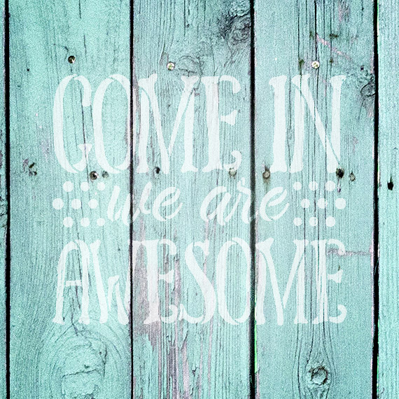 Come In We Are Awesome - Word Stencil - 16" x 14" - STCL1992_4 - by StudioR12