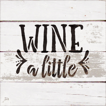 Wine A Little - Rustic Funky - Word Stencil - 9" x 8" - STCL1515_3 by StudioR12