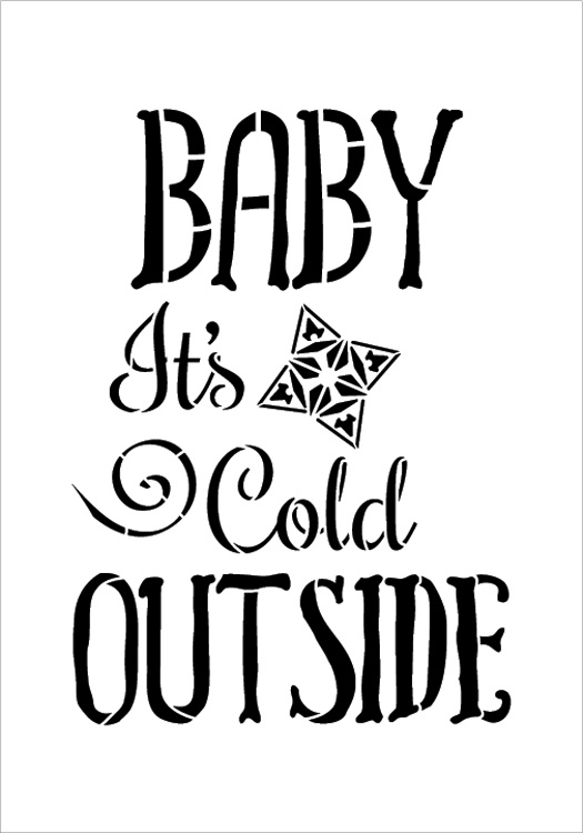 Baby It's Cold Outside - Funky - Word Art Stencil - 18" x 24" - STCL2088_5 - by StudioR12