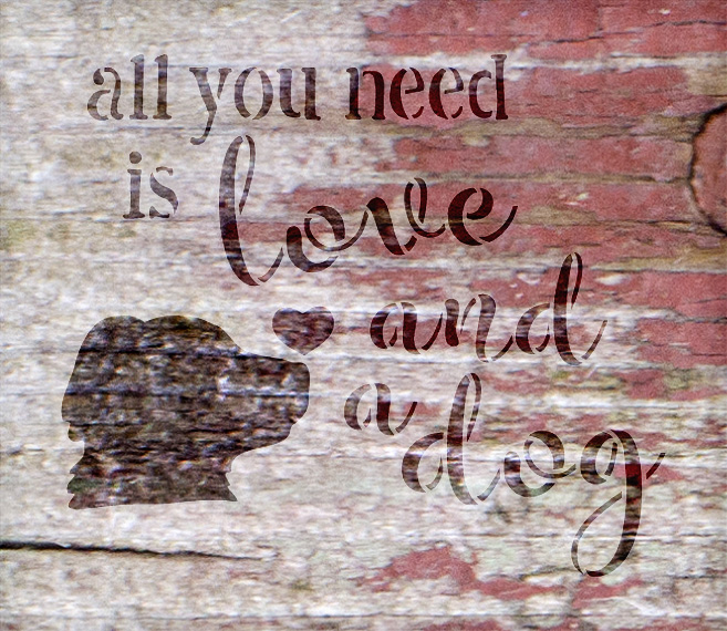 All You Need - Dog - Word Art Stencil - 8" x 7" - STCL1855_1 - by StudioR12