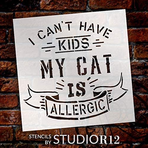 Cant Have Kids - Cat is Allergic Stencil by StudioR12 | DIY Pet Lover Home Decor Gift | Craft & Paint Wood Sign Reusable Mylar Template | Select Size