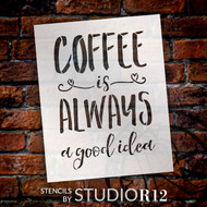 Coffee Is Always A Good Idea - Word Stencil - 8" x 10" - STCL1653_1 - by StudioR12