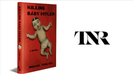 It’s Not Remotely What You’d Expect: KILLING BABY HITLER