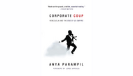 CORPORATE COUP by Anya Parampil reviewed in Covert Action Magazine 