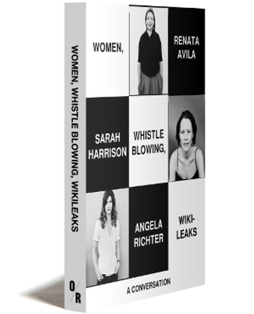 WOMEN, WHISTLEBLOWING, WIKILEAKS | A CONVERSATION | RENATA AVILA, SARAH HARRISON, AND ANGELA RICHTER OR BOOKS