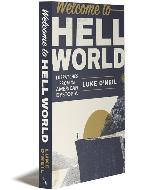 Welcome to Hell World | Dispatches from the American Dystopia | Luke O'Neil | OR Books