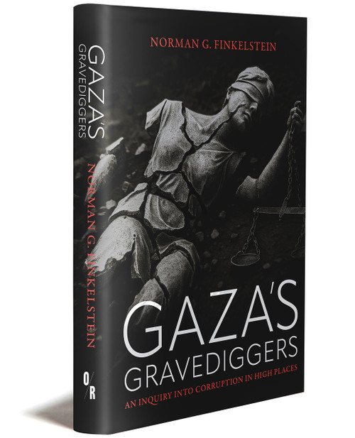 GAZA'S GRAVEDIGGERS: An Inquiry into Corruption in High Places | NORMAN G. FINKELSTEIN | OR Books
