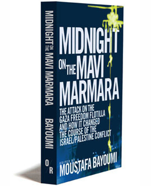 Midnight at Mavi Marmara | The Attack on the Gaza Freedom Flotilla and How It Changed the Course of the Israel/Palestine Conflict | OR Books
