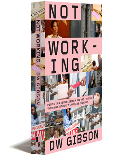 Not Working | People Talk About Losing a Job and Finding Their Way in Today’s Changing Economy | DW Gibson | Orbooks