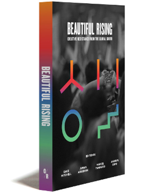 BEAUTIFUL RISING: Creative Resistance fFrom the Global South | Edited by Juman Abujbara, Andrew Boyd, Dave Mitchell, and Marcel Taminato | OR Books